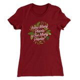 How Many Plants Is Too Many Plants Women's T-Shirt