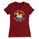 Put The Queso In My Face-O Women's T-Shirt
