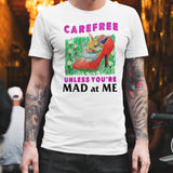 Carefree Unless Youâ€™re Mad At Me Shirt