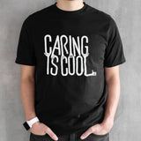 Caring is cool shirt