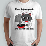 Cat they let me cook and I burnt the pan shirts