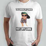 Cat you know my swag not my lore shirts
