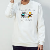 Cats my personality is like pussy you wouldnâ€™t get it shirt