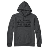 Iâ€™m The Dude Playing A Dude Disguised As Another Dude Hoodie