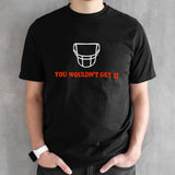 Cleveland Browns you wouldnsâ€™t get it shirts