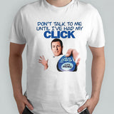 Click Thoughts Donâ€™t Talk To Me Until Iâ€™ve Had My Click Shirt