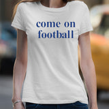 Come On Football T-shirt
