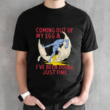 Coming Out Of My Egg And Iâ€™ve Been Doing Justin Fine Shirt