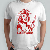 Completely unhinged girl shirt