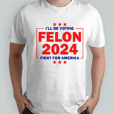 Convicted Felon 2024 The felon will make america great again T shirt
