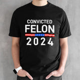 Convicted Felon 2024 â€“ Trump President Shirt