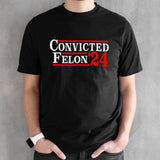Convicted Felon â€™24 T-Shirt