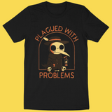 'Plagued With Problems' Shirt