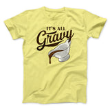 It's All Gravy Funny Thanksgiving Men/Unisex T-Shirt