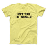 Don't Touch The Thermostat Funny Men/Unisex T-Shirt