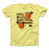 Cash Mules Everything Around Me Funny Men/Unisex T-Shirt