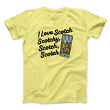 I Love Scotch - Scotchy Scotch Scotch Funny Movie Men/Unisex T-Shirt