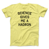 Science Gives Me A Hadron Men/Unisex T-Shirt