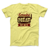 Smoke Meat Not Meth Men/Unisex T-Shirt