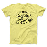 Big Fan of Saturdays And Also Sundays Funny Men/Unisex T-Shirt