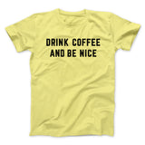 Drink Coffee And Be Nice Men/Unisex T-Shirt