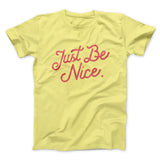 Just Be Nice Funny Men/Unisex T-Shirt