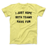 I Just Hope Both Teams Have Fun Funny Men/Unisex T-Shirt