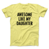 Awesome Like My Daughter Funny Men/Unisex T-Shirt