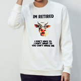 Cow Isâ€™m retired I donsâ€™t have to I donsâ€™t want to you cansâ€™t make me shirts