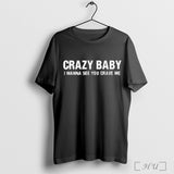 Crazy Baby I Wanna See You Crave Me T Shirt Sweatshirt