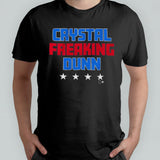 Crystal Freaking Dunn Shirt