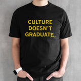 Culture Doesnâ€™t Graduate Shirt