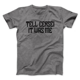 Tell Cersei It Was Me Men/Unisex T-Shirt
