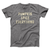 Pumpkin Spice Everything Funny Thanksgiving Men/Unisex T-Shirt