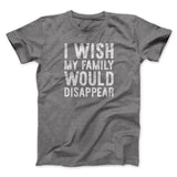 I Wish My Family Would Disappear Funny Movie Men/Unisex T-Shirt