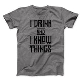 I Drink and I Know Things Men/Unisex T-Shirt