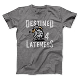 Destined for Lateness Funny Men/Unisex T-Shirt