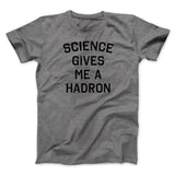 Science Gives Me A Hadron Men/Unisex T-Shirt