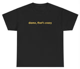 Damn, Thats Crazy Tee