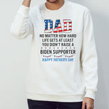 Dad No Matter How Hard Life Gets At Least You Didnâ€™t Raise A Biden Supporter Happy Fathers Day T-shirt
