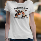 Dairy cows you think Iâ€™m sassy you should meet the girl shirt