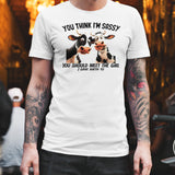 Dairy cows you think Iâ€™m sassy you should meet the girl shirt