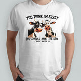 Dairy cows you think Iâ€™m sassy you should meet the girl shirt