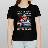 Dale Earnhardt Yes Iâ€™m Old But I Saw Him On The Track Fan T-Shirt