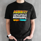 Dammit i wasnt going to use that knife anyway shirt