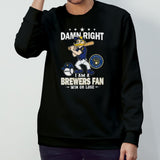 Damn Right I Am A Milwaukee Brewers Mascot Fan Win Or Lose 2024 Shirt