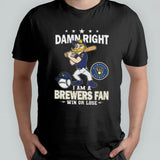 Damn Right I Am A Milwaukee Brewers Mascot Fan Win Or Lose 2024 Shirt