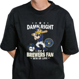 Damn Right I Am A Milwaukee Brewers Mascot Fan Win Or Lose 2024 Shirt