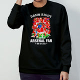 Damn right I am an Arsenal soccer fan win or lose signatures shirt