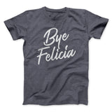 Bye Felicia Funny Movie Men/Unisex T-Shirt